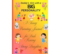 Daddy's girl with a BIG personality: A funny parenting journal for dads raising strong daughters