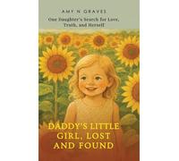 Daddy's Little Girl, Lost and Found: One Daughter's Search for Love, Truth, and Herself