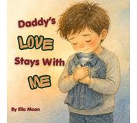 Daddy's Love Stays With Me: A Gentle Story for Children About Grief, Missing Dad, Big Feelings, and Finding Calm and Comfort