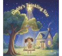 Daddy's Twinkling Star: A Comforting Faith-Based Story of Love That Never Fades