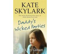 Daddy's Wicked Parties: The Most Shocking True Story of Child Abuse Ever Told: 2 (Skylark Child Abuse True Stories)
