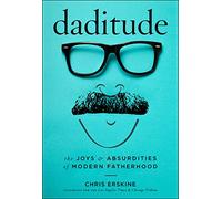 Daditude: The Joys & Absurdities of Modern Fatherhood