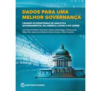 Dados Para Uma Melhor Governanca: Criando Ecossistemas De análise Governamental Na América Latina E No Caribe (The Government Analytics Collection)