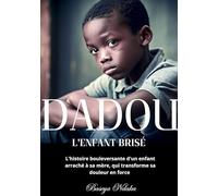 Dadou, l'enfant brisé: L'histoire bouleversante d'un enfant arraché à sa mère, qui transforme sa douleur en force