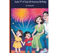 Dad's All American 4th of July Birthday (Mei Li Marie: Origins of a Guardian Book Series--Prequel to the Guardian of Creation Book Series)