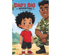 Dad's Big Adventure: A military children's book about bravery, love and family