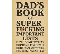 Dad's book of super f*cking important lists he'll completely f*cking forget if he doesn't write them down f*cking instantly!: Dad's To Do List: Dad's ... pages ... Gift for Dad birthday, father's day