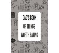 Dad's Book Of Things Worth Eating: Blank Recipe Book | Fill in Your Favorite Recipes | DIY Cookbook