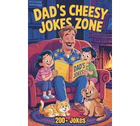 Dad's Cheesy Jokes Zone: 200+ Hilarious and Clean Dad Jokes for Kids and Adults. Perfect Family-Friendly Humor and Gag Gift for Dads