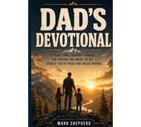 Dad's Devotional: A Year Long Journey Toward the Man You Want to Be