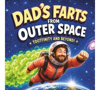 Dad's Farts From Outer Space: Tootfinity and Beyond: A Hilarious Rhyming Space Adventure for Kids Ages 4-8