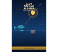 Dad's Fishing Log Book: Record 75 Fishing Trips with Catch Details, Weather, Gear Inventory and Personal Best Records