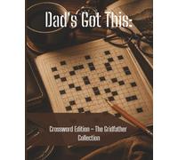 Dad's Got This: Crossword Edition- The Gridfather Collection: Fun and Challenging Crossword Puzzles for Dads, Fathers, Grandpas, and Men Who Always Have the Answers