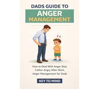 Dads Guide to Anger Management: How to Deal With Anger Dad, Father Angry After Work, Anger Management for Dads