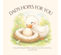 Dad's Hopes For You: A Heartfelt Keepsake Rhyming Story From Dad to Little One