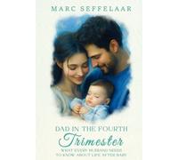 Dads in the Fourth Trimester: What Every Husband Needs to Know About Life After Baby