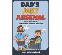 DAD'S JOKE ARSENAL: The Ultimate Collection of Groan-Worthy, Eye-Rolling, Laugh-Out-Loud Puns for All Ages, over 900 jokes guaranteed to make you sigh.: 1 (Dad Joke Hall of Shame)