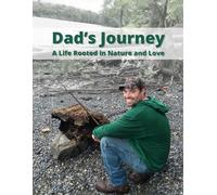 Dad's Journey: A Life Rooted in Nature and Love