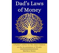 Dad's Laws of Money: A Father's Advice for His Adult Children on the Accumulation of Wealth