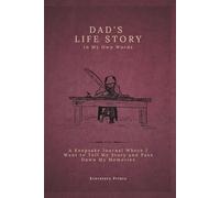 Dad's Life Story In My Own Words: A Keepsake Journal Where I Want to Tell My Story and Pass Down My Memories