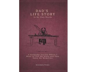 Dad's Life Story In My Own Words: A Keepsake Journal Where I Want to Tell My Story and Pass Down My Memories