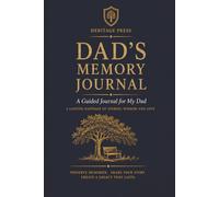 Dad's Memory Journal: A Guided Journal for My Dad - Capture Your Stories, Wisdom and Legacy for Generations to Come