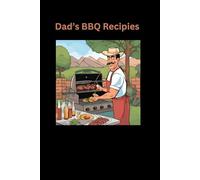 Dad's Recipe Book, A Place for Dad To Record BBQ Tips, Recipes for Sauces and Sides!