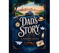 Dads story journal - a father's legacy: Turning every page into the story of you, a dad book to fill out and share memories, so you can tell me ... I don't know, and keep it just between us