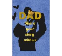 DAD'S STORY - This Journal captures the journey, memories, and wisdom of a father's life, written to be treasured for generations.: The Man Behind the Dad