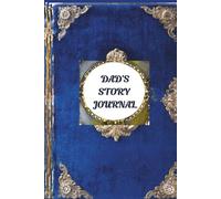 DAD'S STORY - This Journal captures the journey, memories, and wisdom of a father's life, written to be treasured for generations.