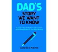 Dad's Story We Want To Know: A Guided Way for Fathers to Document Their Life Experiences and Share Wisdom