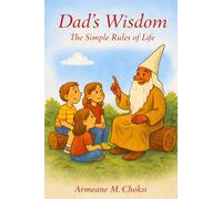 Dad's Wisdom: The Simple Rules of Life