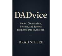 DADvice: Stories, Observations, Lessons, and Success From One Dad to Another