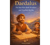 Daedalus: The Man Who Built Wonders and Touched The Sky (Little Heroes of the Ancient World)