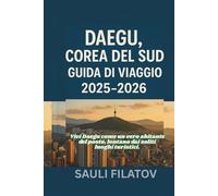 DAEGU, COREA DEL SUD GUIDA DI VIAGGIO 2025-2026: Vivi Daegu come un vero abitante del posto, lontano dai soliti luoghi turistici.