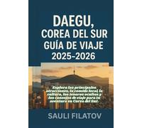 DAEGU, COREA DEL SUR GUÍA DE VIAJE 2025-2026: Explora las principales atracciones, la comida local, la cultura, los tesoros ocultos y los consejos de viaje para tu aventura en Corea del Sur.