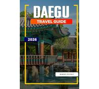 DAEGU TRAVEL GUIDE 2026: Discover Hidden Gems, Historic Landmarks, Travel Tips, and Unforgettable Vacation Experiences