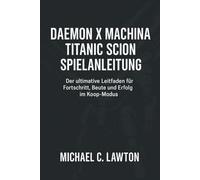 Daemon X Machina: Titanic Scion-Spielanleitung: Der ultimative Leitfaden für Fortschritt, Beute und Erfolg im Koop-Modus