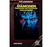 Dämonen -Philosophie und Psychologie eines Albtraums (Ein Film Dimensions Buch: Über Angst, Identität und die Dämonen in uns