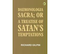 Daemonologia Sacra; or A Treatise of Satan's Temptations