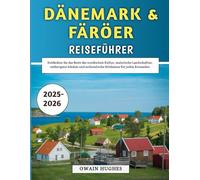 Dänemark & Färöer Reiseführer 2025-2026: Entdecken Sie das Beste der nordischen Kultur, malerische Landschaften, verborgene Schätze und authentische Erlebnisse für jeden Reisenden