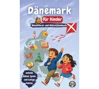 Dänemark für Kinder - Reiseführer und Aktivitätenbuch: Entdecke Wikinger, Schlösser, Küsten, Kultur und Traditionen Dänemarks durch Spiele, Rätsel und spannende Fakten (Junior Weltentdecker)