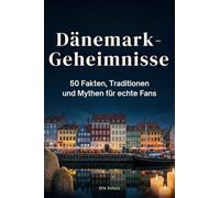 Dänemark-Geheimnisse: 50 Fakten, Traditionen und Mythen für echte Fans