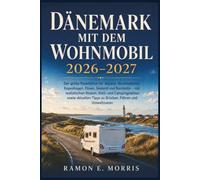 DÄNEMARK MIT DEM WOHNMOBIL 2026-2027: Der große Reiseführer für Jütland, Nordseeküste, Kopenhagen, Fünen, Seeland und Bornholm - mit realistischen ... Tipps zu Brücken, Fähren und Umweltzonen