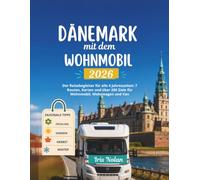 Dänemark mit dem Wohnmobil 2026: Der Reisebegleiter für alle 4 Jahreszeiten: 7 Routen, Karten und über 200 Ziele für Wohnmobil, Wohnwagen und Van