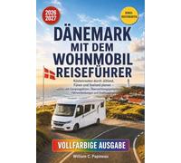 DÄNEMARK MIT DEM WOHNMOBIL REISEFÜHRER 2026-2027: Küstenrouten durch Jütland, Fünen und Seeland planen - mit Campingplätzen, Übernachtungsparkplätzen, Fährverbindungen und Stadtzugängen
