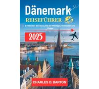 DÄNEMARK REISEFÜHRER 2025: ENTDECKEN SIE DAS LAND DER WIKINGER, SCHLÖSSER UND HYGGE