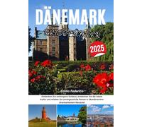 DÄNEMARK REISEFÜHRER 2025: Entdecken Sie verborgene Schätze, entdecken Sie die lokale Kultur und erleben Sie unvergessliche Reisen in Skandinaviens charmantestem Reiseziel