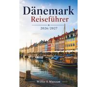 Dänemark Reiseführer 2026/2027: Erkunden Sie Kopenhagen, Aarhus, Odense, Ribe und Bornholm mit übersichtlichen Reiserouten, Zugverbindungen, ... kulinarischen Tipps und Budgetinformationen.