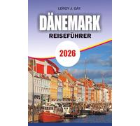 DÄNEMARK Reiseführer 2026: Complete Copenhagen & Beyond - Expertenrouten, Sightseeing, Budgettipps, Kultur, Essen & praktische Ratschläge für Erstreisende und erfahrene Reisende